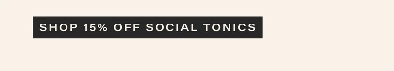 shop 15% off social tonics
