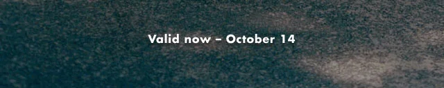 Valid now - October 14