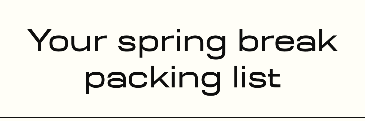 Your spring break packing list
