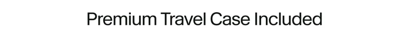 Premium Travel Case Included