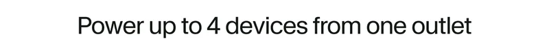 Power up to 4 devices from one outlet