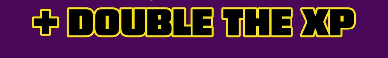 + Double the XP