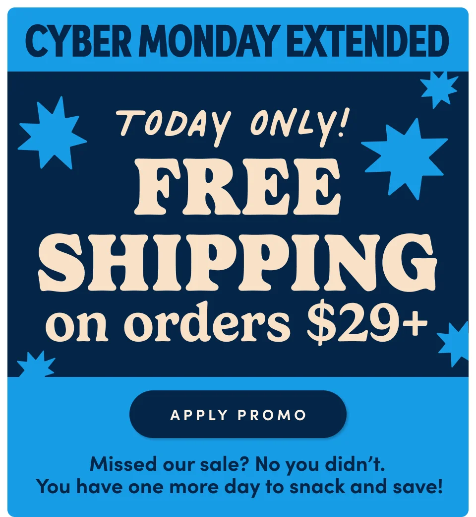 Cyber Monday Extended! | Free Shipping on orders $29+ | Apply Promo