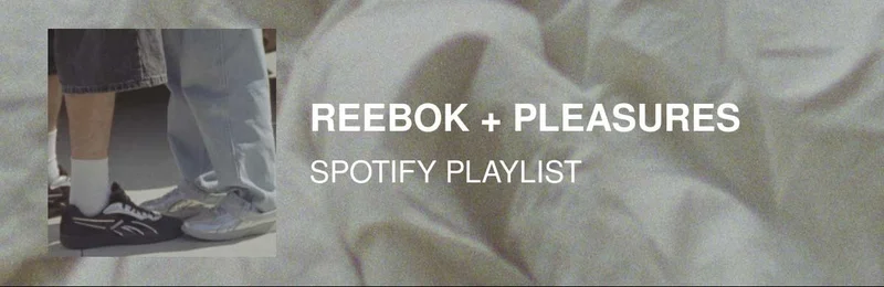 Reebok + PLEASURES Spotify Playlist