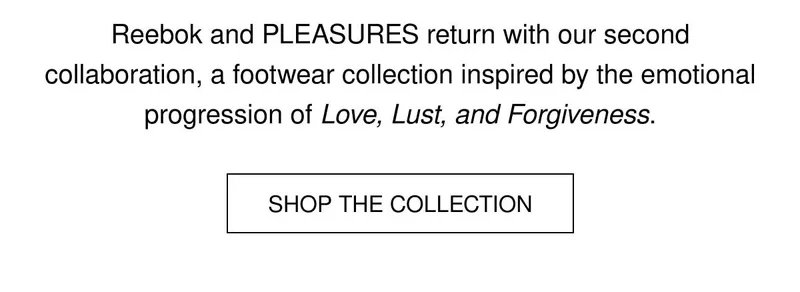 Reebok and PLEASURES return with our second collaboration, a footwear collection inspired by the emotional progression of Love, Lust, and Forgiveness. | SHOP THE COLLECTION