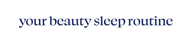 Your beauty sleep routine