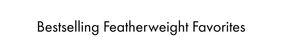 Shop Featherweight Favorites