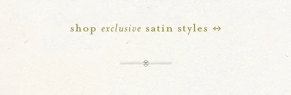 shop exclusive satin styles