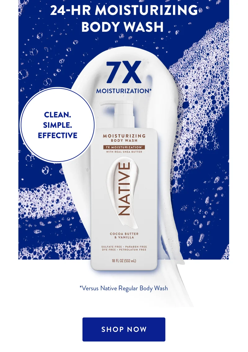 24-HR MOISTURIZING BODY WASH.CLEAN.SIMPLE.EFFECTIVE | 7X MOISTURIZATION* | *Versus Native Regular Body Wash | SHOP NOW