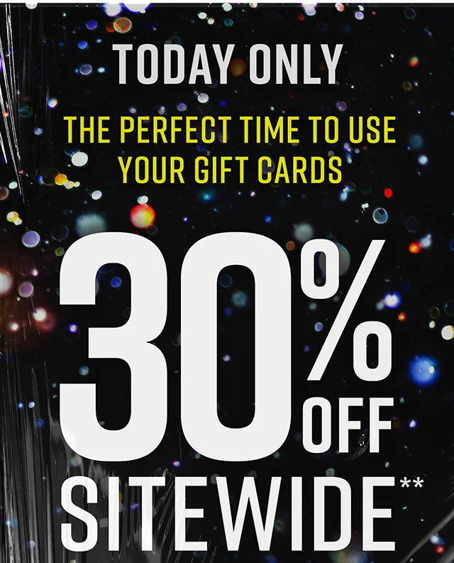 Today Only The Perfect Time To Use Your Gift Cards 30% Off Sitewide