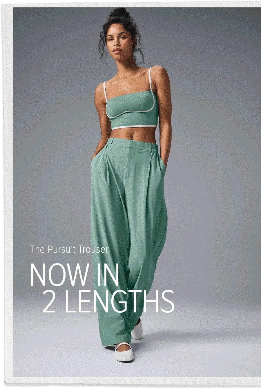 THE PURSUIT TROUSER NOW IN 2 LENGTHS