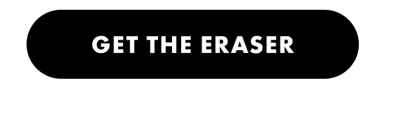 GET THE ERASER CTA