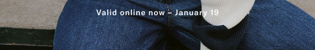 Valid online now January 19