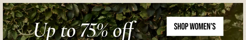 up to 75% off sale styles | SHOP WOMEN'S |  **Exclusions Apply.