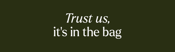Trust Us, It's in the Bag