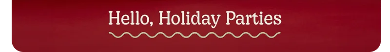 Hello, Holiday Parties