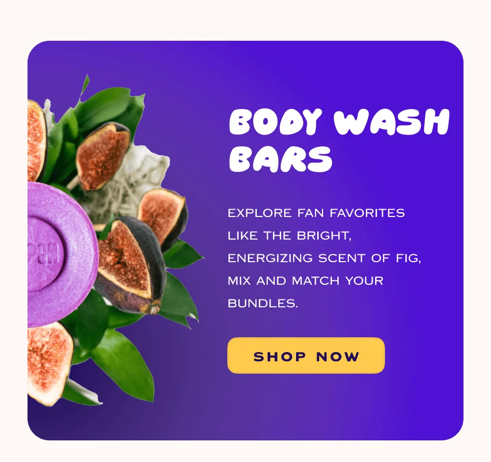 Body Wash Bars - Explore fan favorties like the bright, energizing scent of Fig, mix and match your bundles!