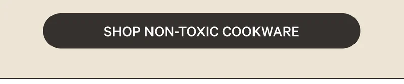 SHOP NON-TOXIC COOKWARE