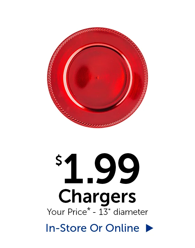 $1.99 Chargers - Your Price* - 13" diameter