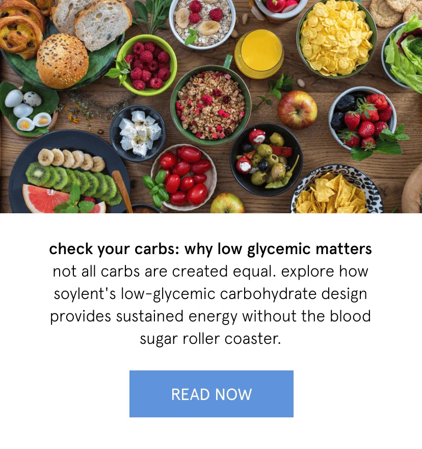 check your carbs: why low glycemic matters   not all carbs are created equal. explore how Soylent's low-glycemic carbohydrate design provides sustained energy without the blood sugar roller coaster.