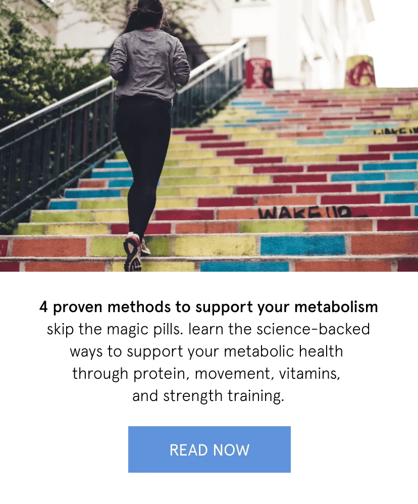 4 proven methods to support your metabolism   skip the magic pills. learn the science-backed ways to support your metabolic health through protein, movement, vitamins, and strength training.
