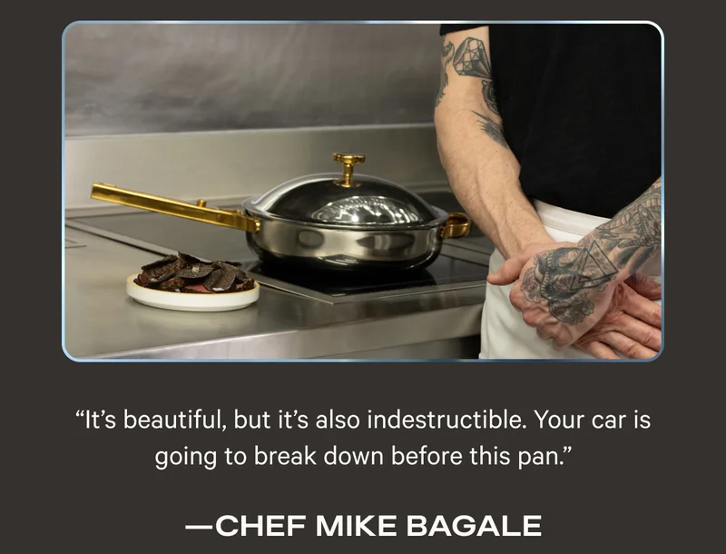 It's beautiful, but it's also indestructible. Your car is going to break down before this pan - Chef Mike Bagale