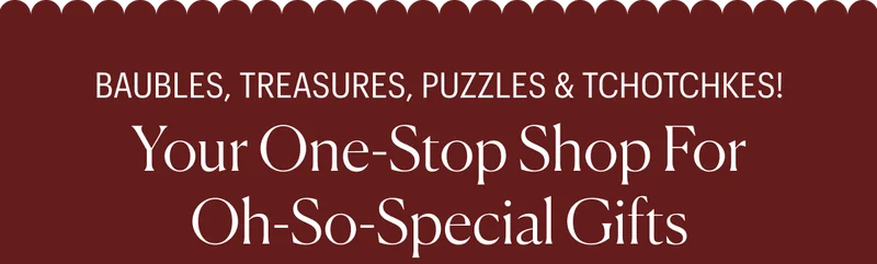 Baubles, Treasures, Puzzles & Tchotchkes!
