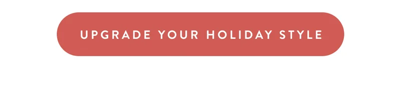 Upgrade Your Holiday Style