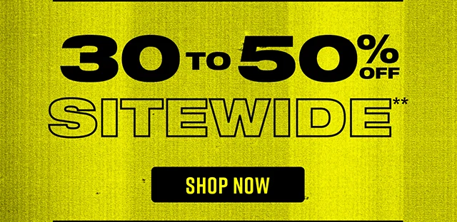 30 to 50% Off Sitewide Shop Now