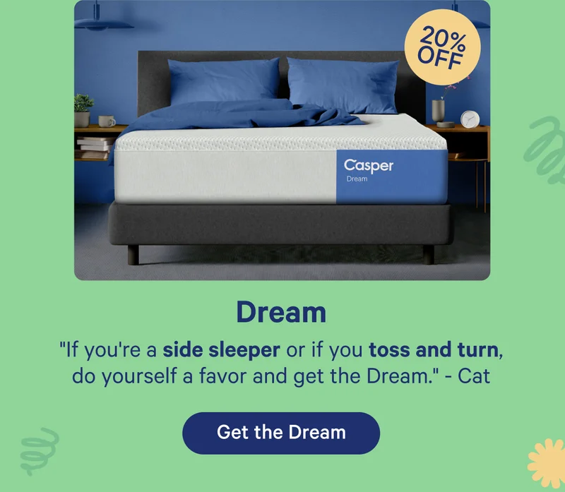Dream; ''If you're a side sleeper or if you toss and turn, do yourself a favor and get the Dream'' - Cat