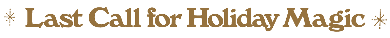 Last Call for Holiday Magic