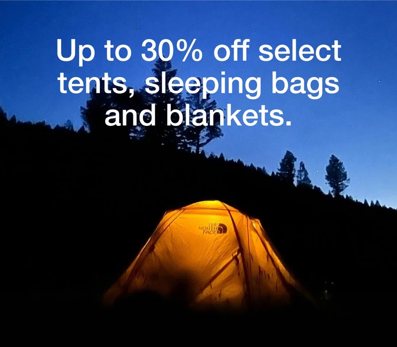 Up to 30% off select tents, sleeping bags and blankets.