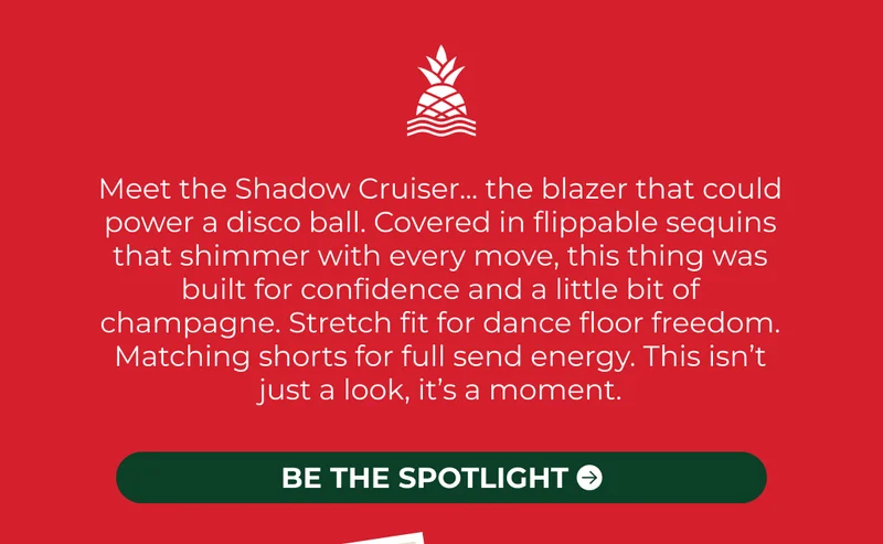 Meet the Shadow Cruiser... the blazer that could power a disco ball. Covered in flippable sequins that shimmer with every move, this thing was built for confidence and a little bit of champagne. Stretch fit for dance floor freedom. Matching shorts for full send energy. This isn’t just a look, it’s a moment.