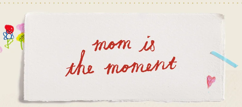 mom is the moment