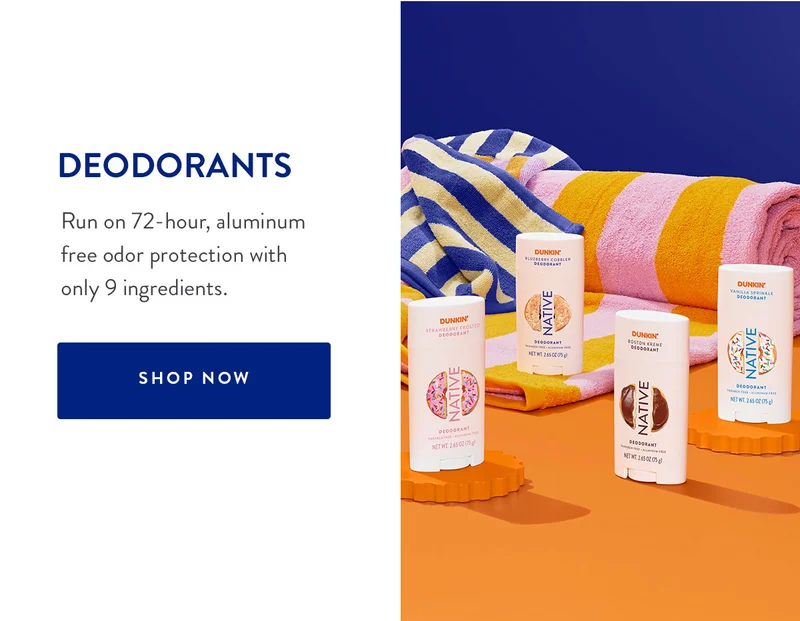 DEODORANTS Run on 72-hour, aluminum free odor protection with only 9 ingredients. SHOP NOW
