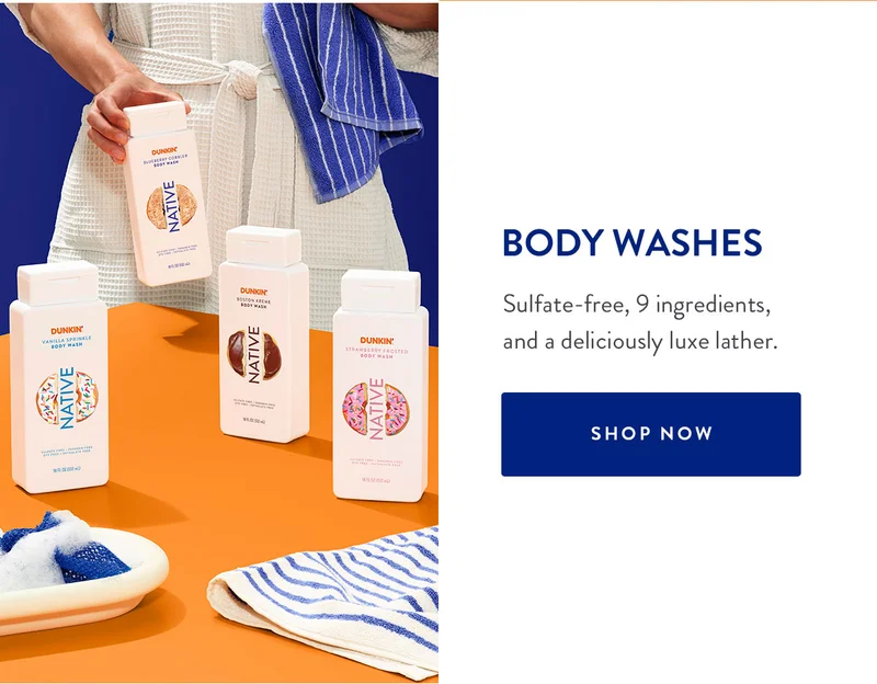 BODY WASHES Sulfate-free, 9 ingredients, and a deliciously luxe lather. SHOP NOW