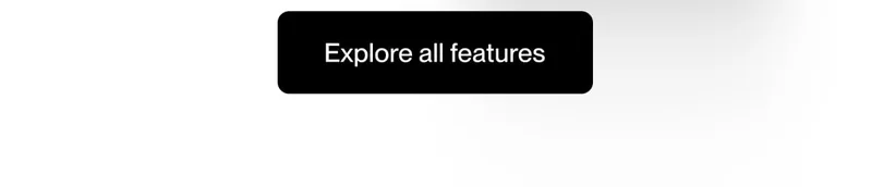 Explore all features