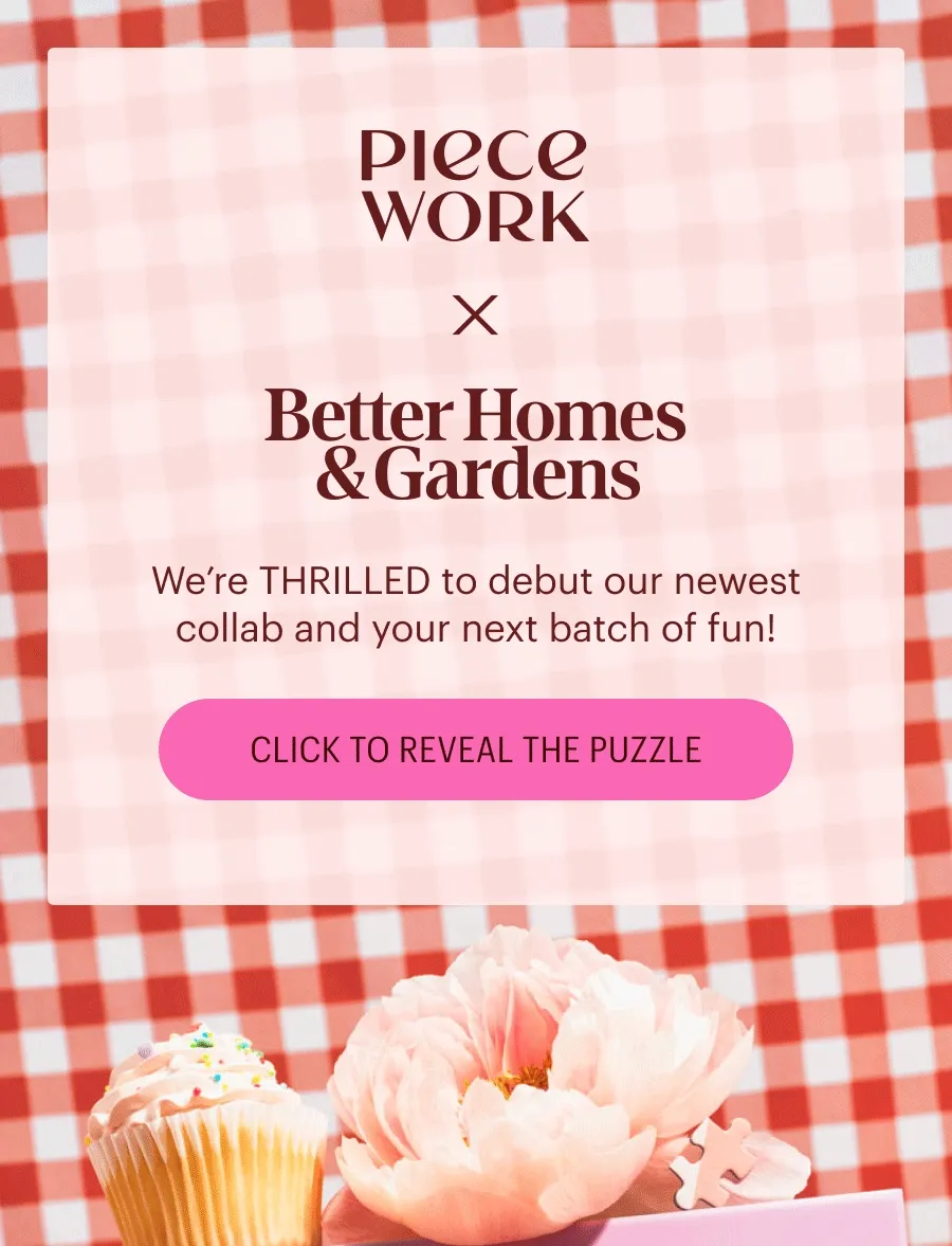 Piecework x Better Homes & Gardens: We're thrilled to debut our newest collab and your next batch of fun! Click to Reveal the Puzzle