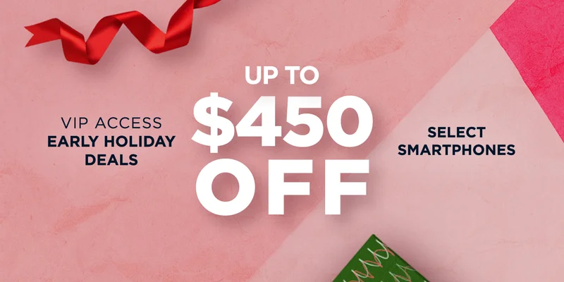 VIP ACCESS EARLY HOLIDAY DEALS - UP TO $450 OFF - SELECT SMARTPHONES