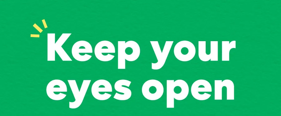 Keep your eyes open!