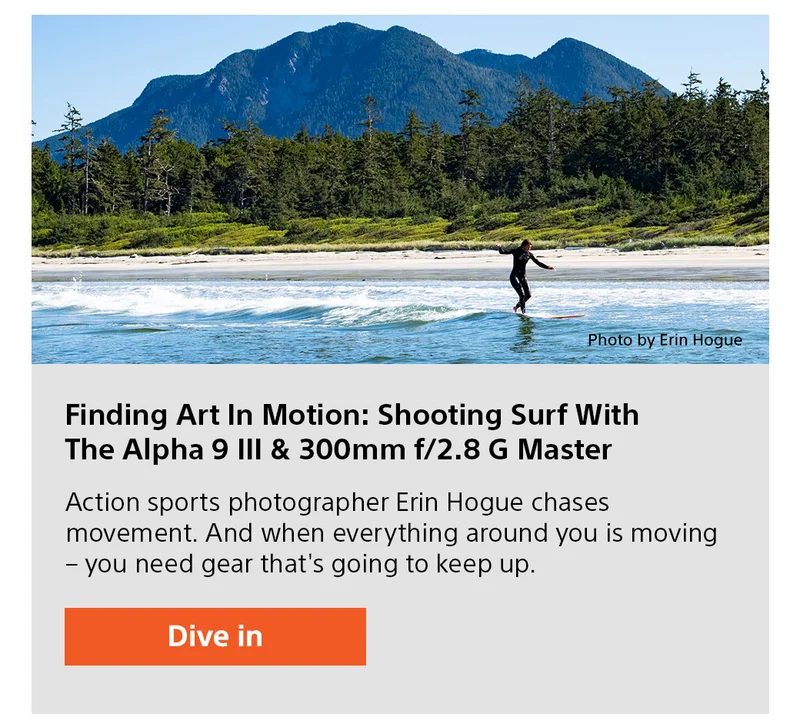 Finding Art In Motion: Shooting Surf With The Alpha 9 III & 300mm f/2.8 G Master Action sports photographer Erin Hogue chases movement. And when everything around you is moving – you need gear that's going to keep up. Dive in