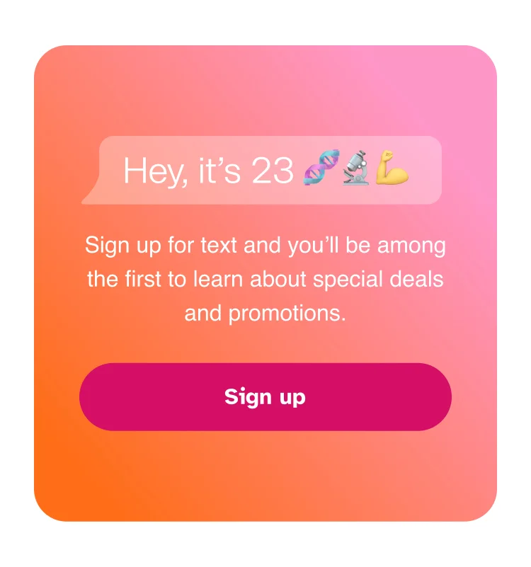 Hey, Its 23|Sign up for text and you’ll be among the first to learn about special deals and promotions.|Sign up