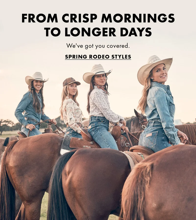 From Crisp Mornings To Longer Days We've got you covered. Spring Rodeo Styles