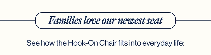 Families love our newest seat. See how the Hook-On Chair fits into everyday life: