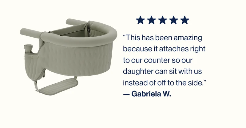 “This has been amazing because it attaches right to our counter so our daughter can sit with us instead of off to the side.” — Gabriela W.