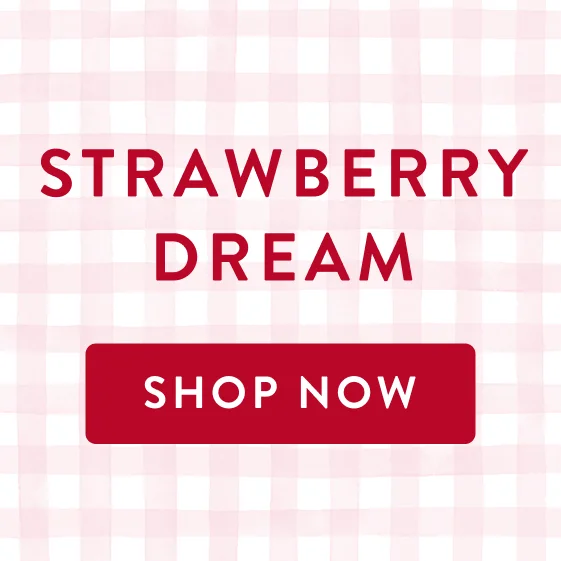 Strawberry Dream. Shop Now.