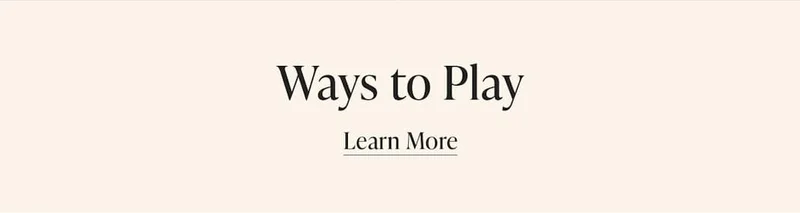 Ways to Play. Learn More