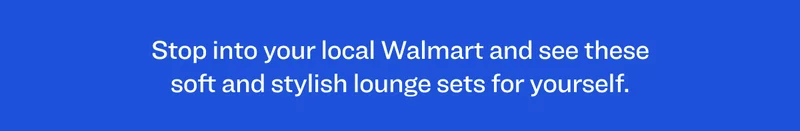 Stop into your local Walmart and see these soft and stylish lounge sets for yourself.