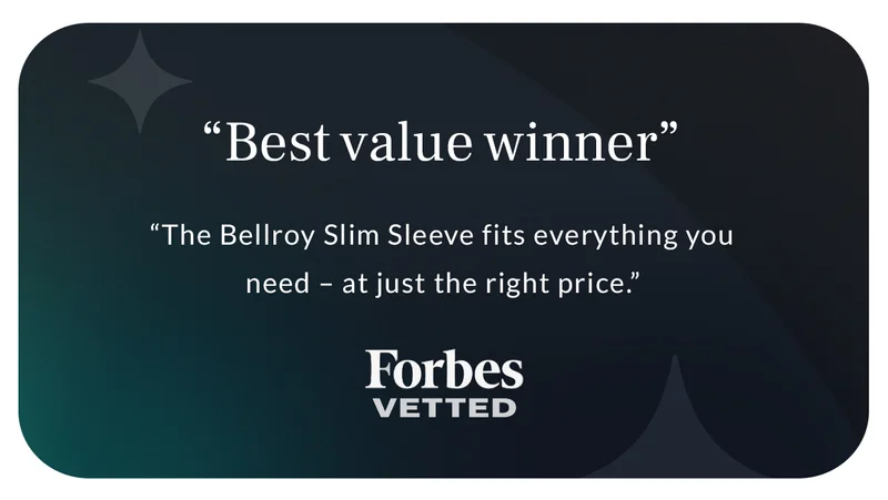 Header: “Best value winner” Blurb: “The Bellroy Slim Sleeve fits everything you need – at just the right price.” - Forbes Vetted