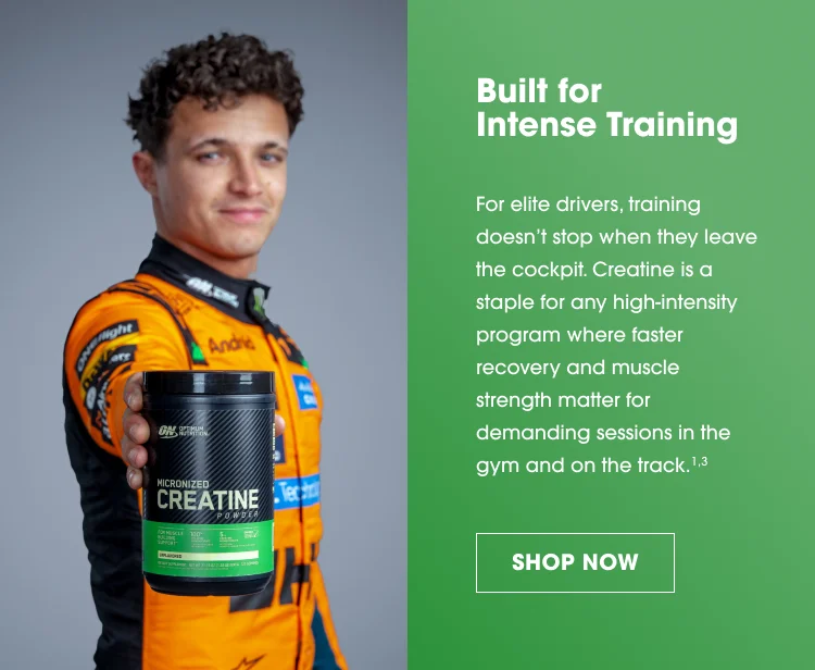 Built for Intense Training For elite drivers, training doesn’t stop when they leave the cockpit. Creatine is a staple for any high‑intensity program where faster recovery and muscle strength matter for demanding sessions in the gym and on the track. SHOP NOW